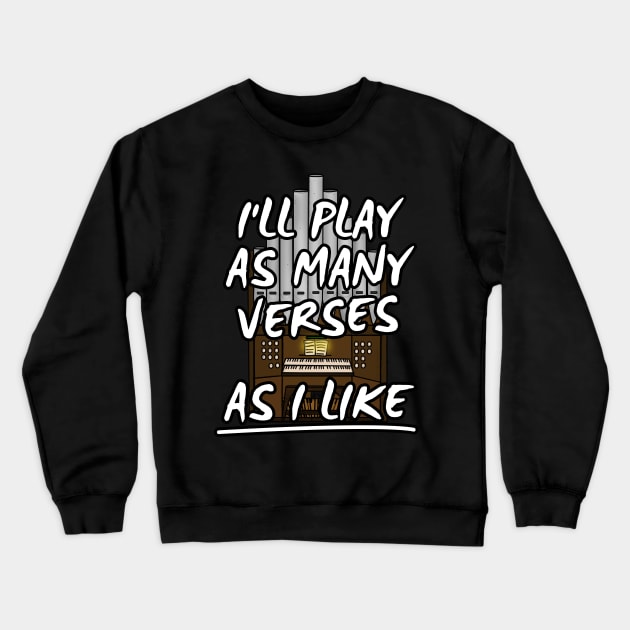 I'll Play As Many Verses As I Like Church Organist Funny Crewneck Sweatshirt by doodlerob